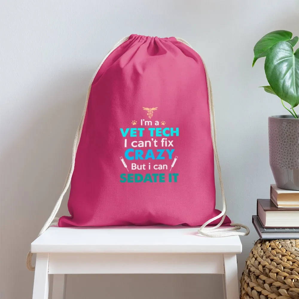 I'm a vet tech I can't fix crazy but I can sedate it   Drawstring Bag