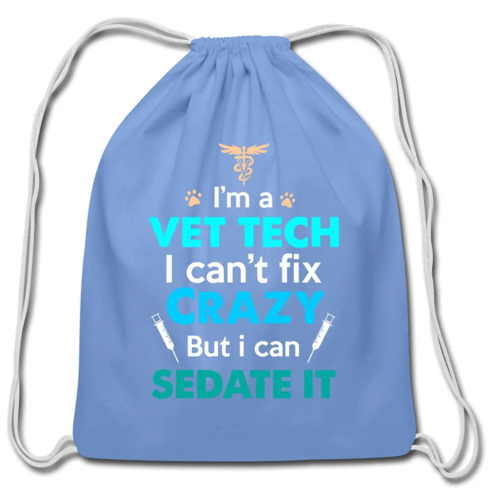 I'm a vet tech I can't fix crazy but I can sedate it   Drawstring Bag