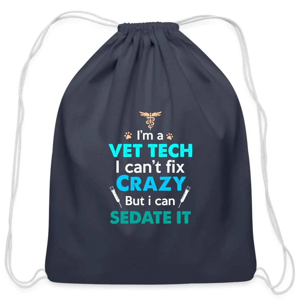 I'm a vet tech I can't fix crazy but I can sedate it   Drawstring Bag
