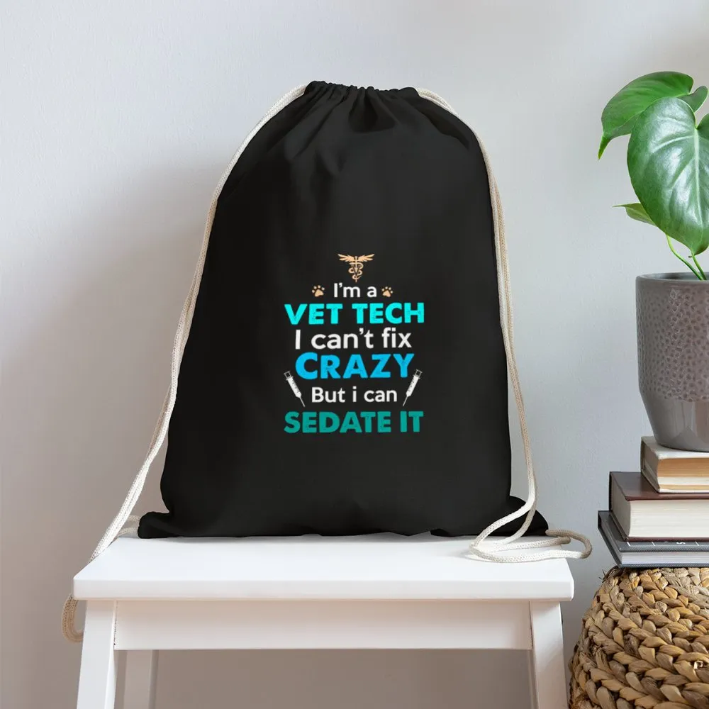 I'm a vet tech I can't fix crazy but I can sedate it   Drawstring Bag