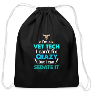 I'm a vet tech I can't fix crazy but I can sedate it   Drawstring Bag