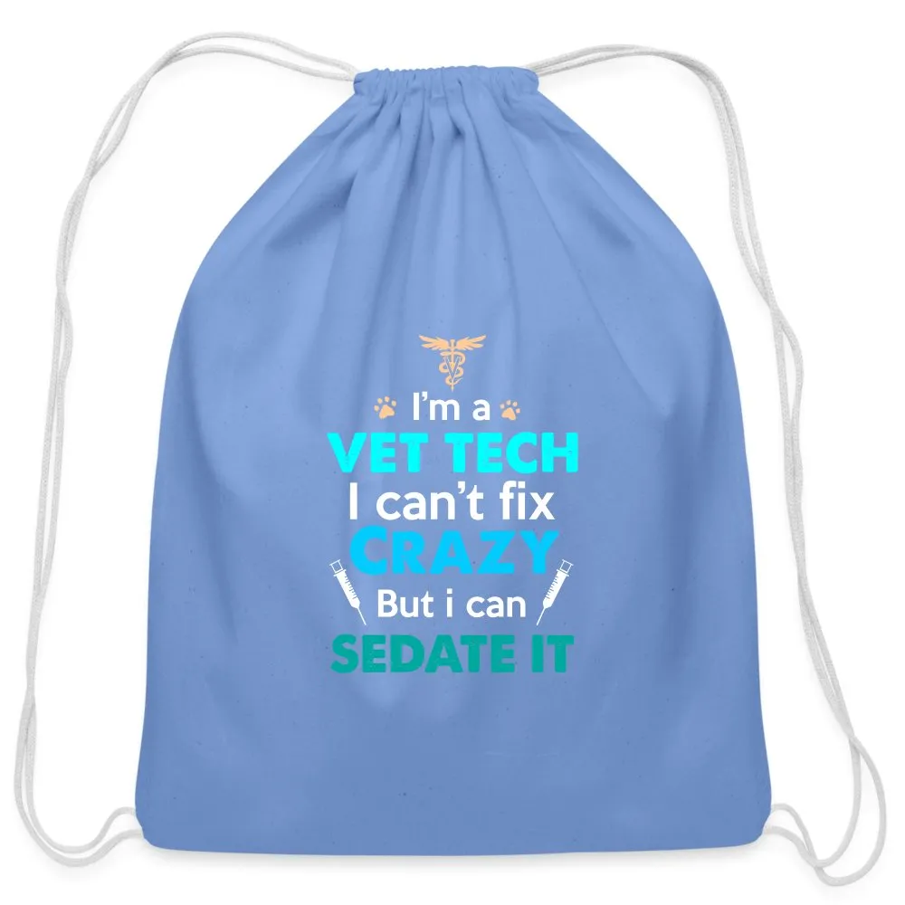 I'm a vet tech I can't fix crazy but I can sedate it   Drawstring Bag