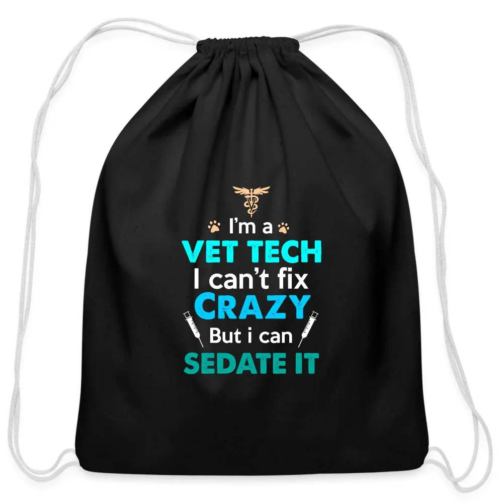 I'm a vet tech I can't fix crazy but I can sedate it   Drawstring Bag