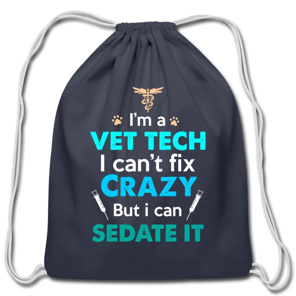 I'm a vet tech I can't fix crazy but I can sedate it   Drawstring Bag